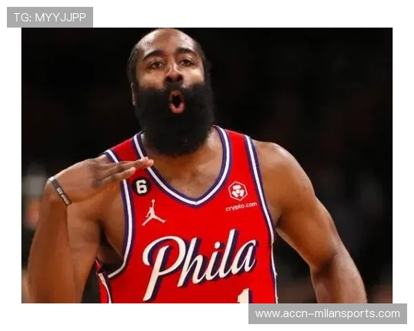 76人哈登状态回暖成球队隐形王牌